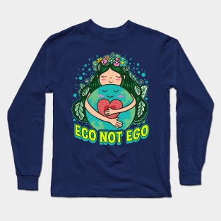 Eco Not Ego Earth Day Environmental Planet Green Long Sleeve T-Shirt